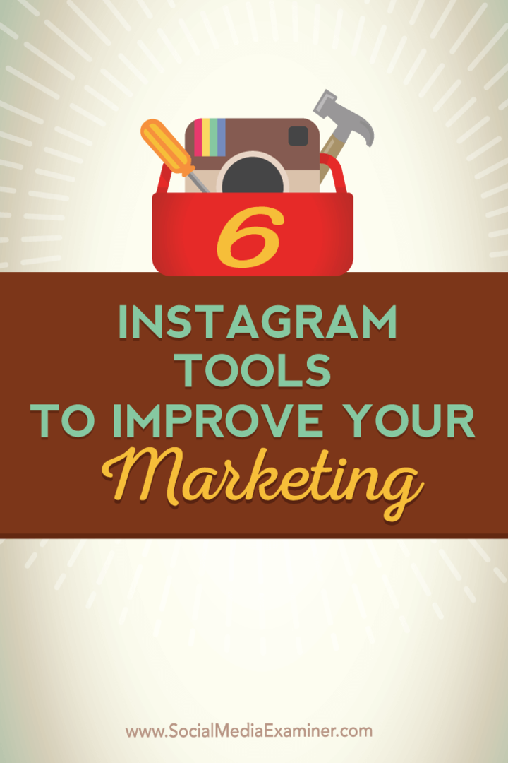 6 Instrumente Instagram pentru a vă îmbunătăți marketingul: Social Media Examiner