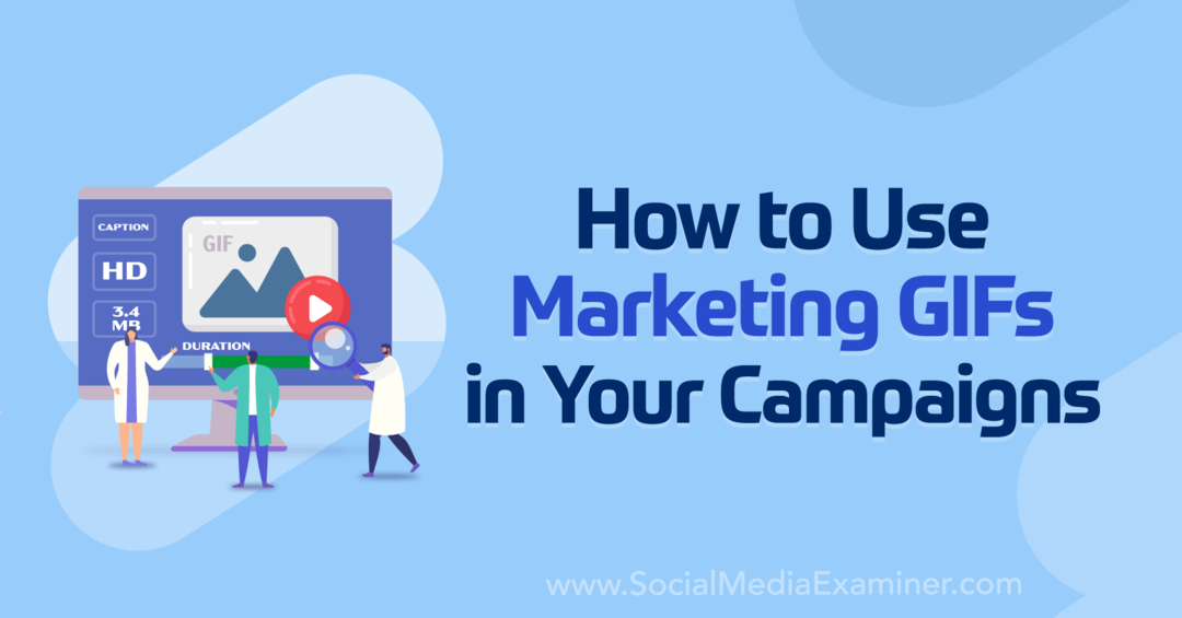 Cum să utilizați GIF-urile de marketing în campaniile dvs. de Anna Sonnenberg pe Social Media Examiner