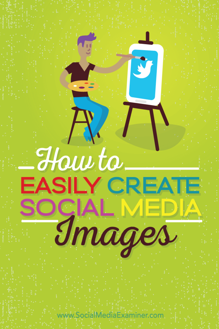 Cum să creați cu ușurință imagini de calitate pentru rețelele sociale: Social Media Examiner