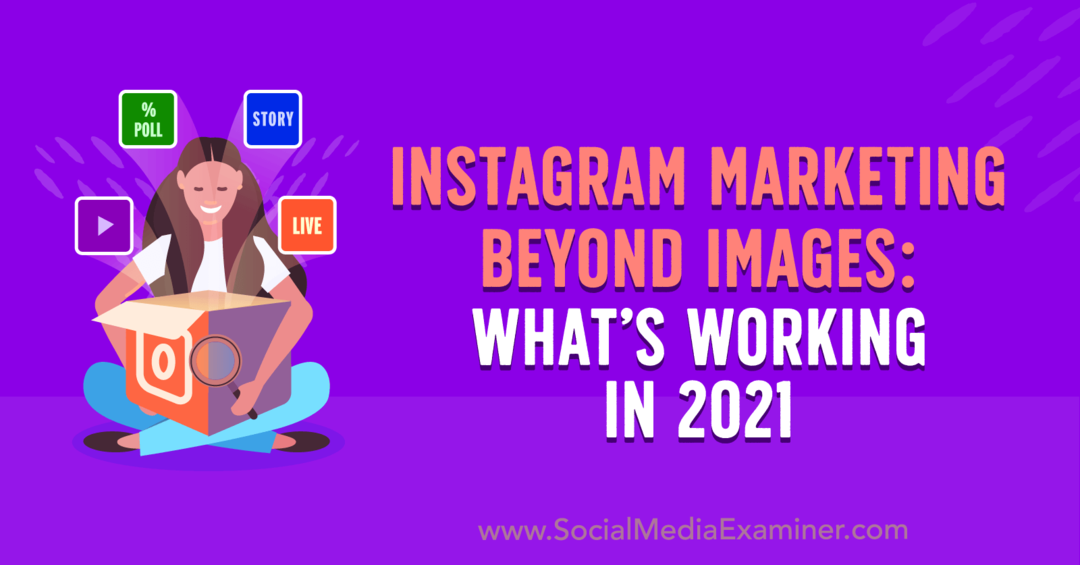 Marketingul Instagram dincolo de imagini: ce funcționează în 2021 de Laura Davis pe Social Media Examiner.