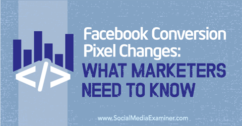 modificările pixelilor de conversie pe facebook