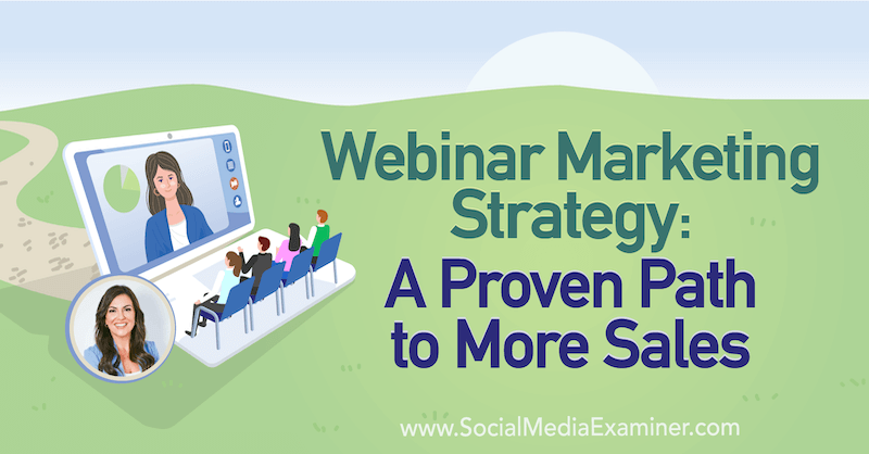 Strategia de marketing pentru webinar: o cale dovedită către mai multe vânzări, oferind informații de la Amy Porterfield pe podcastul de socializare marketing.