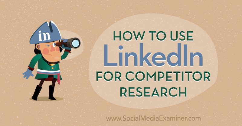 Cum se folosește LinkedIn pentru cercetarea concurenților de către Luan Wise pe Social Media Examiner.