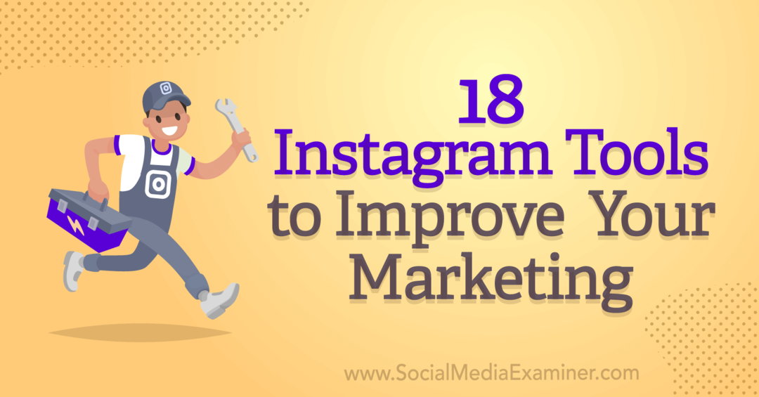 18 instrumente Instagram pentru a vă îmbunătăți marketingul de Anna Sonnenberg pe Social Media Examiner.