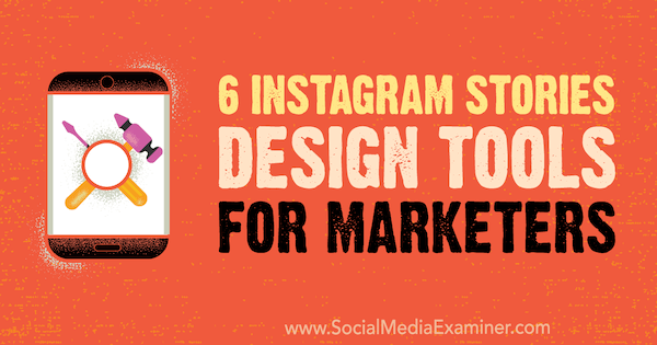 6 Instagram Stories Design Tools for Marketers de Caitlin Hughes pe Social Media Examiner.