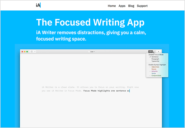 Această imagine este o captură de ecran a unei pagini promoționale pentru aplicația iA Writer. În antetul alb din partea de sus, sigla iA apare în stânga. În dreapta sunt următoarele opțiuni de navigare: Acasă, Aplicații, Blog, Asistență. Apoi, pe un fundal albastru strălucitor sunt detalii despre aplicație. Următorul text alb apare pe fundalul albastru: „The Focused Writing App iA Writer elimină distragerea atenției, oferindu-vă un spațiu de scriere calm și concentrat. ” Sub acest text este un videoclip cu cineva tastând folosind aplicația iA Writer. În partea stângă sus a interfeței este un meniu de opțiuni pentru modul Focus al aplicației.
