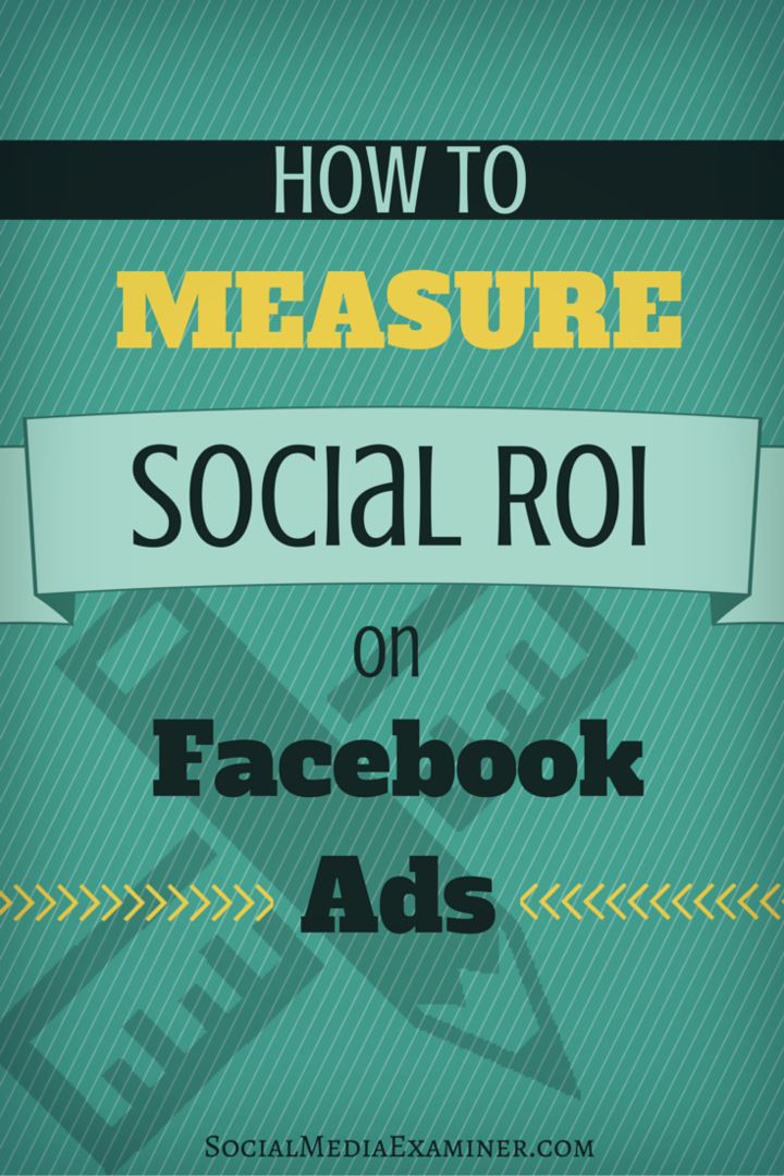 Cum se măsoară ROI-ul social pe Facebook Ads: Social Media Examiner