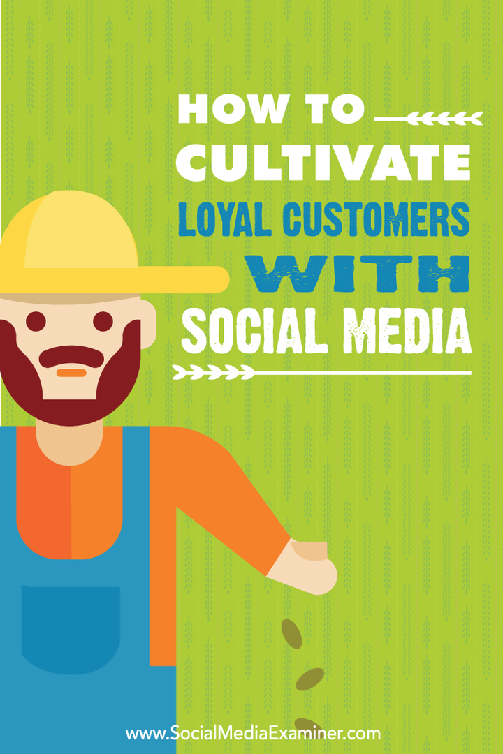 Cum să cultivați clienți fideli cu social media: Social Media Examiner