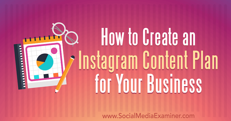 Cum să creați un plan de conținut Instagram pentru afacerea dvs. de Lilach Bullock pe Social Media Examiner.