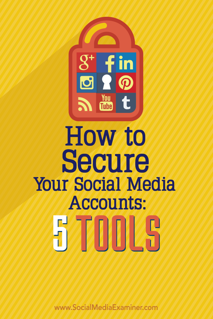 Cum să vă asigurați conturile de social media: 5 instrumente: Social Media Examiner