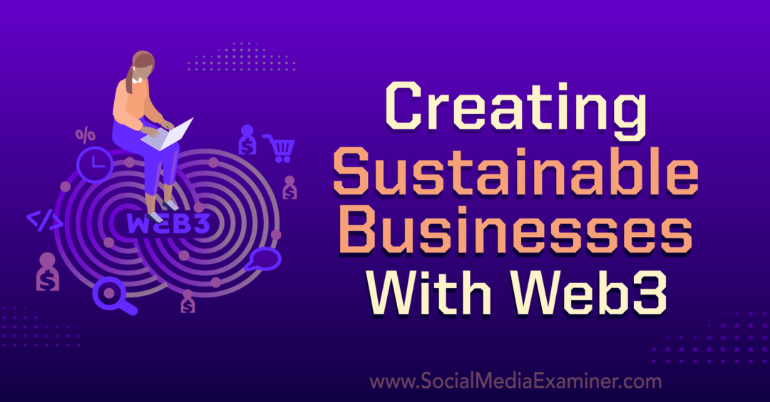 Crearea de afaceri durabile cu Web3: Social Media Examiner
