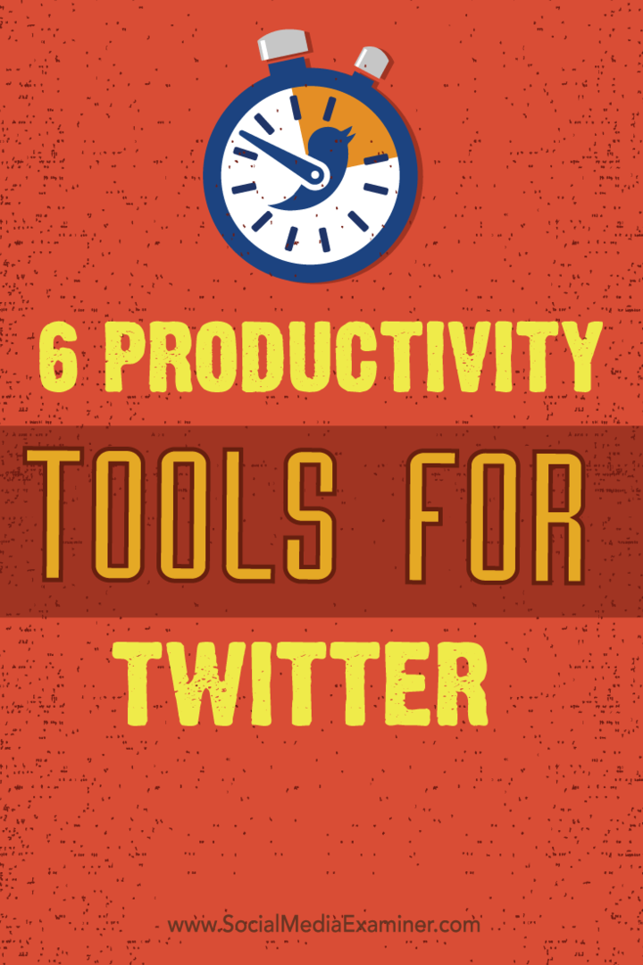 6 Instrumente de productivitate pentru Twitter: Social Media Examiner
