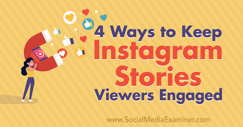 4 moduri de a păstra telespectatorii povestirilor Instagram angajați de Jason Hsiao pe Social Media Examiner.