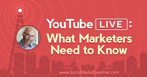 YouTube Live: Ce trebuie să știe marketerii, oferind informații de la Nick Nimmin pe podcastul de socializare pentru marketing.