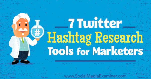 7 Twitter Hashtag Research Tools for Marketers de Lindsay Bartels pe Social Media Examiner.