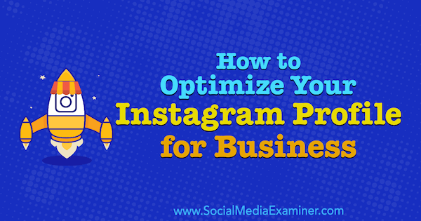 Cum să vă optimizați profilul Instagram pentru afaceri de Olga Rabo pe Social Media Examiner.