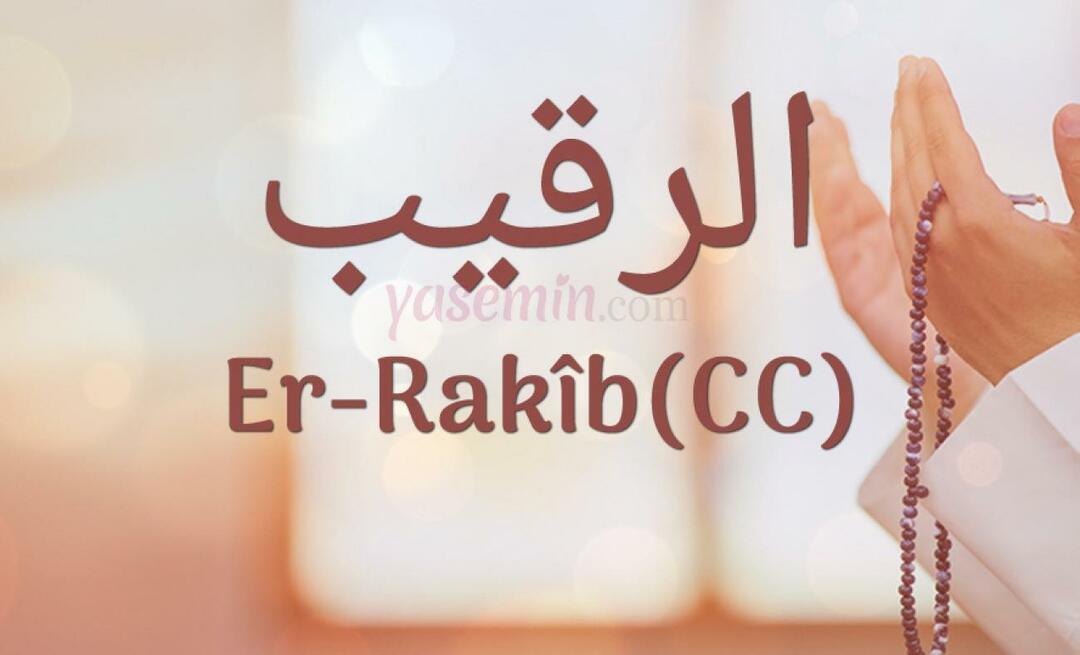 Ce înseamnă Er-Rakib (c.c)? Care sunt virtuțile numelui Er-Rakib? Esmaul Husna Er-Rakib...