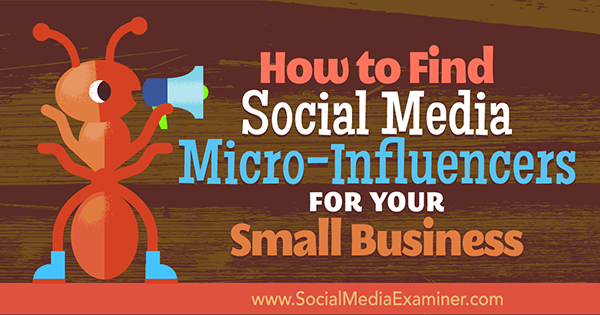 Cum să găsiți micro-influențatori de rețele sociale pentru afacerea dvs. mică de Shane Barker pe Social Media Examiner.