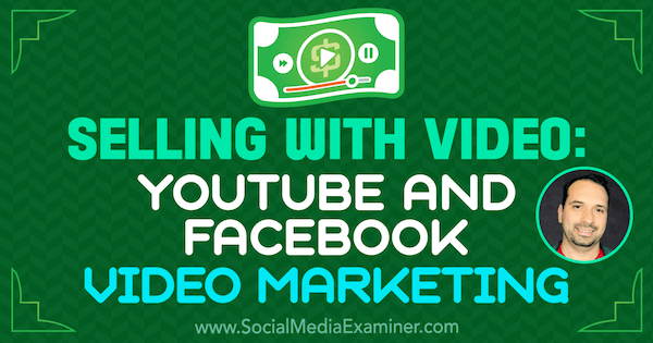 Vânzarea cu videoclipuri: YouTube și Facebook Video Marketing cu informații de la Jeremy Vest pe podcastul de socializare pentru marketing.