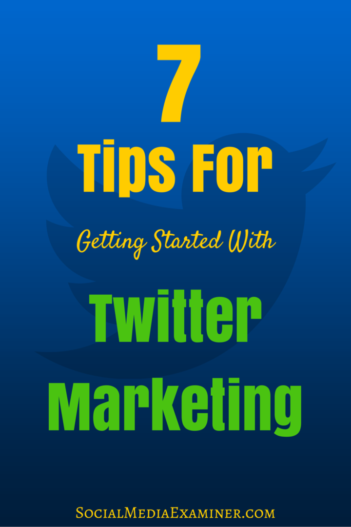 7 sfaturi pentru a începe cu Twitter Marketing: Social Media Examiner