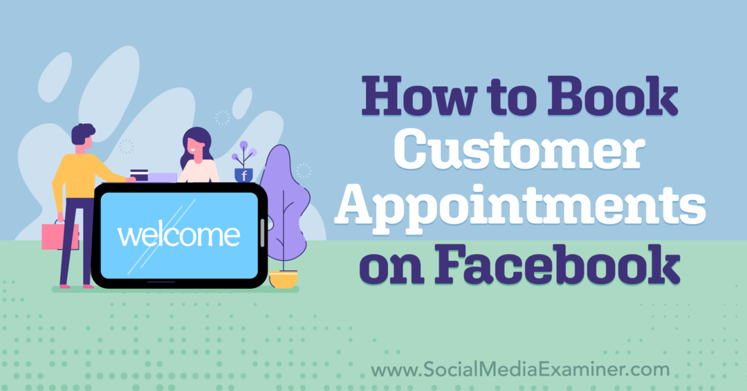 Cum să rezervați întâlniri pentru clienți pe Facebook-Social Media Examiner