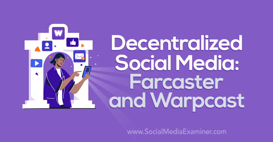 Rețele sociale descentralizate: Farcaster și Warpcast de către Social Media Examiner
