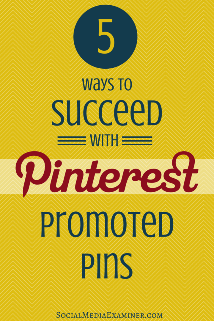 5 moduri de a reuși cu PIN-urile promovate de Pinterest: Social Media Examiner