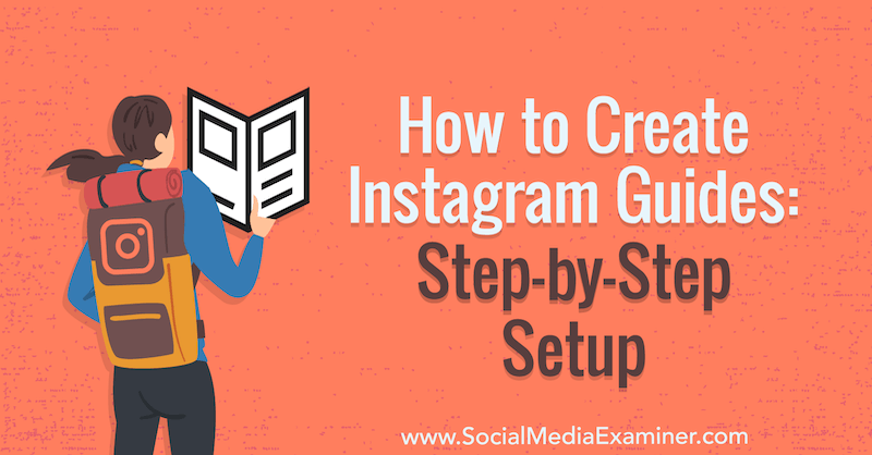 Cum să creați ghiduri Instagram: Configurare pas cu pas de Jenn Herman pe Social Media Examiner.