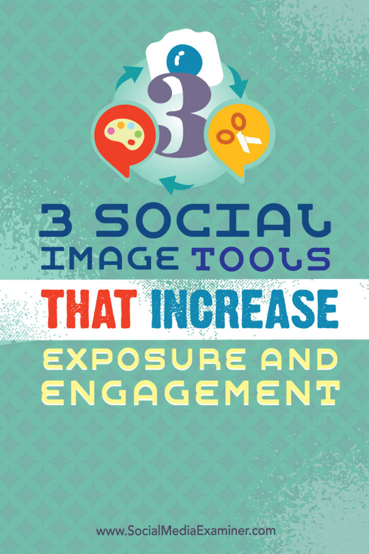 3 Instrumente de imagine socială care măresc expunerea și implicarea: Social Media Examiner