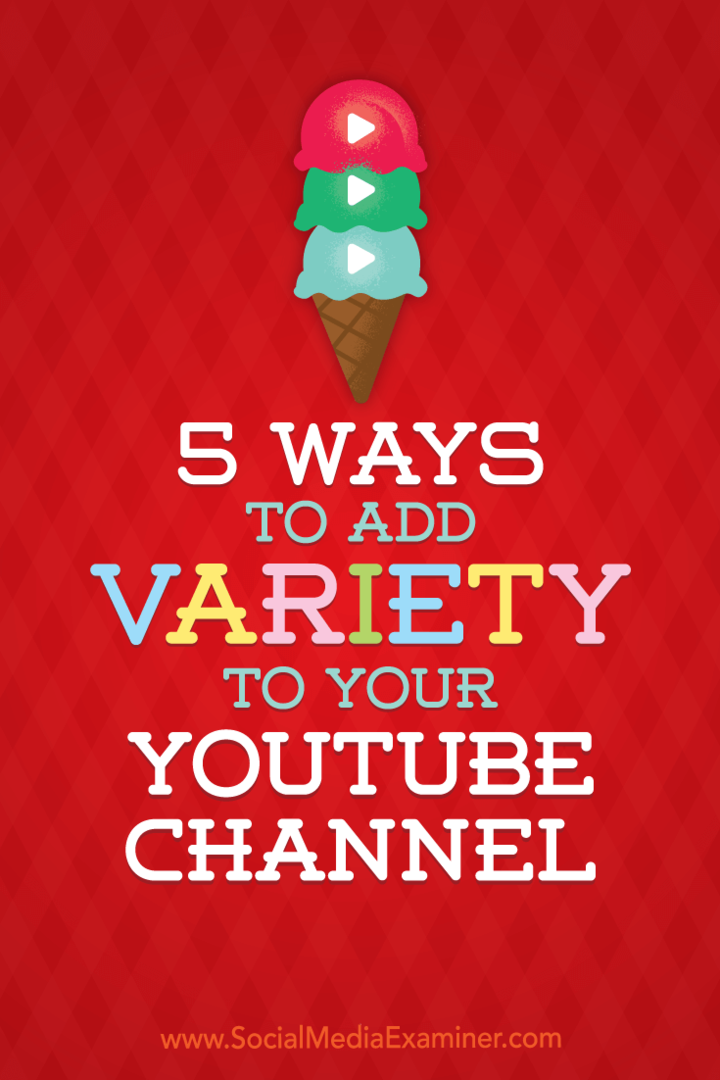5 moduri de a adăuga varietate canalului dvs. YouTube: Social Media Examiner