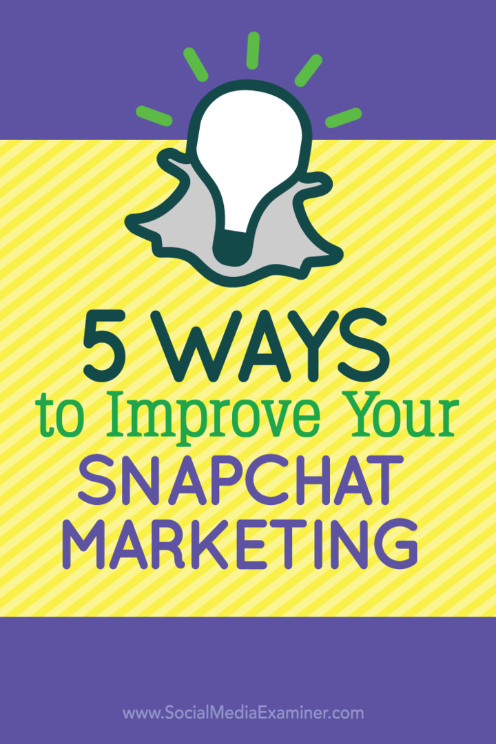 5 moduri de a vă îmbunătăți marketingul Snapchat: examinator de rețele sociale