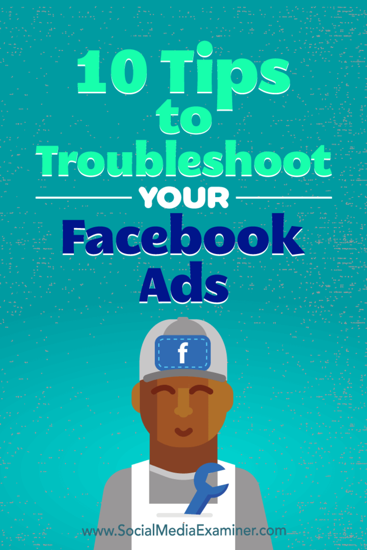 10 sfaturi pentru depanarea anunțurilor dvs. de pe Facebook: Social Media Examiner