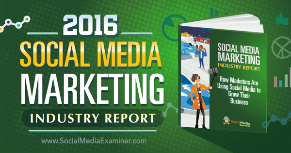 Raportul din 2016 al industriei de marketing pe rețelele sociale