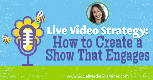 Strategie video live: Cum să creați un spectacol care să se implice, oferind informații de la Luria Petrucci pe podcastul de socializare marketing.