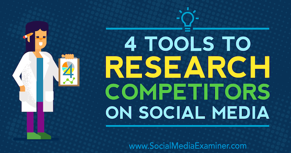 4 Instrumente pentru cercetarea concurenților pe rețelele sociale de Ana Gotter pe Social Media Examiner.