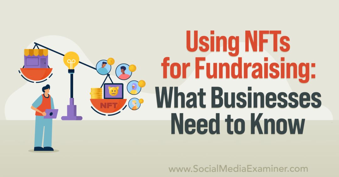 Utilizarea NFT-urilor pentru strângerea de fonduri: Ce trebuie să știe întreprinderile-Examinator de rețele sociale