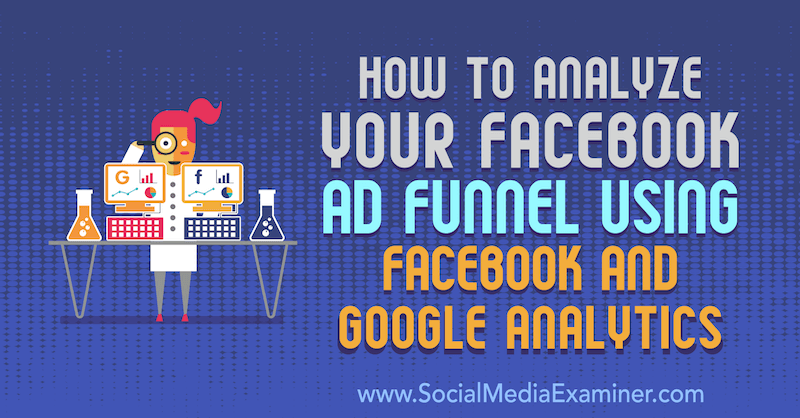 Cum să vă analizați canalul publicitar Facebook utilizând Facebook și Google Analytics de Jack Paxton pe Social Media Examiner.