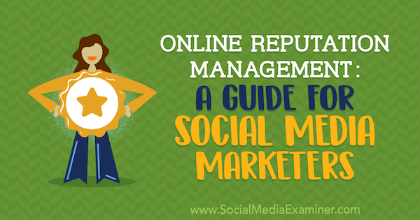 Managementul reputației online: un ghid pentru specialiștii în marketing social media de către Sameer Somal pe Social Media Examiner.