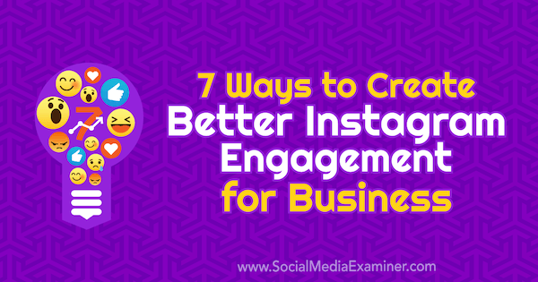 7 moduri de a crea o mai bună implicare pe Instagram pentru companii de Corinna Keefe pe Social Media Examiner.