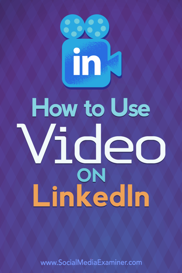 Cum se folosește videoclipul pe LinkedIn: Social Media Examiner