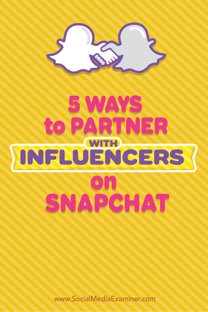 5 moduri de a vă asocia cu influenți pe Snapchat: Social Media Examiner
