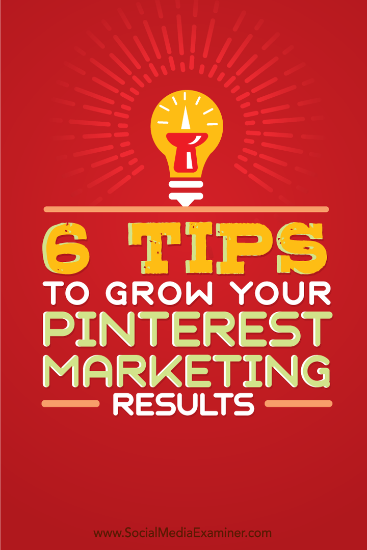 6 sfaturi pentru a vă dezvolta rezultatele de marketing Pinterest: Social Media Examiner