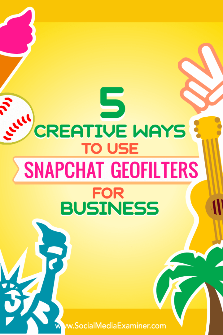 Sfaturi despre cinci moduri de a utiliza creativ geofiltrele Snapchat pentru afaceri.