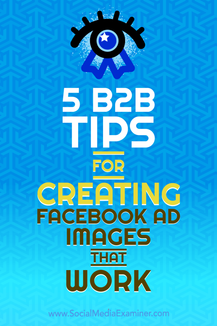 5 sfaturi B2B pentru crearea de imagini publicitare Facebook care funcționează de Nadya Khoja pe Social Media Examiner.