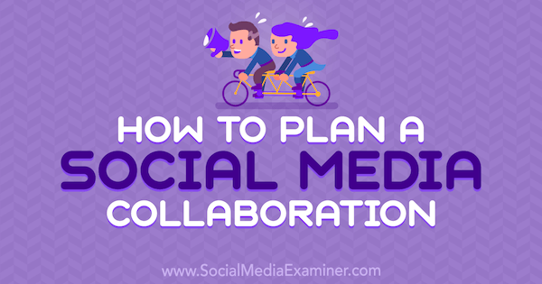 Cum să planificați o colaborare în rețelele sociale de către Marshal Carper pe Social Media Examiner.