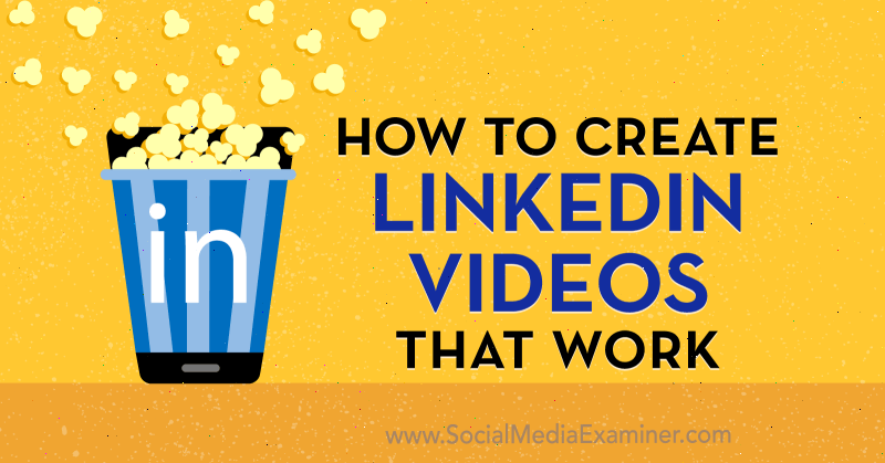Cum să creați videoclipuri LinkedIn care funcționează de Amir Shahzeidi pe Social Media Examiner.