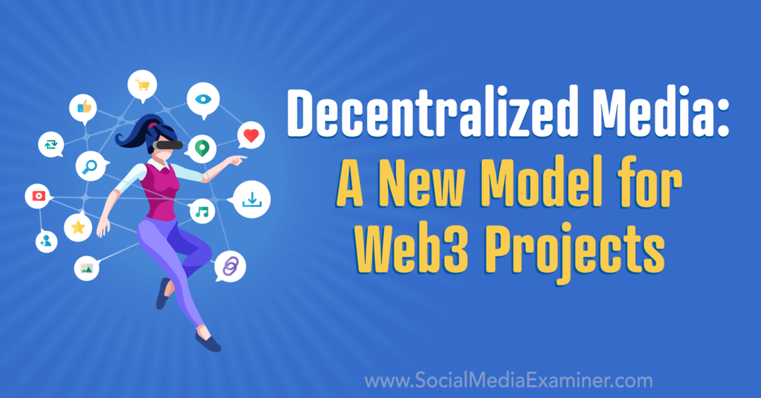 Mass-media descentralizată: un nou model pentru proiectele Web3: Social Media Examiner
