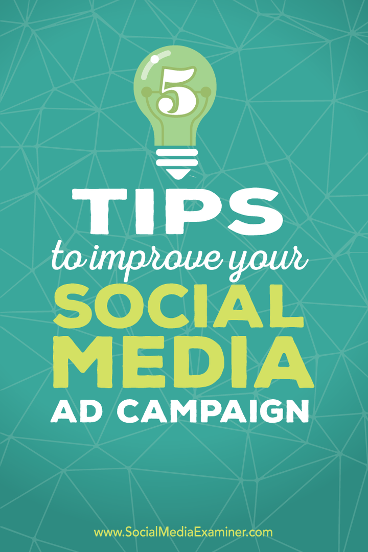 5 sfaturi pentru a vă îmbunătăți campaniile publicitare pentru rețelele sociale: examinator pentru rețelele sociale