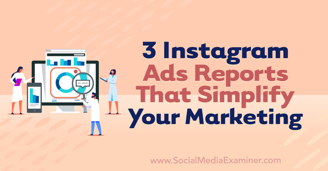 3 rapoarte Instagram Ads care vă simplifică marketingul de Anna Sonnenberg pe Social Media Examiner.