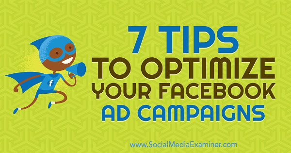 7 sfaturi pentru a vă optimiza campaniile publicitare Facebook de Maria Dykstra pe Social Media Examiner.